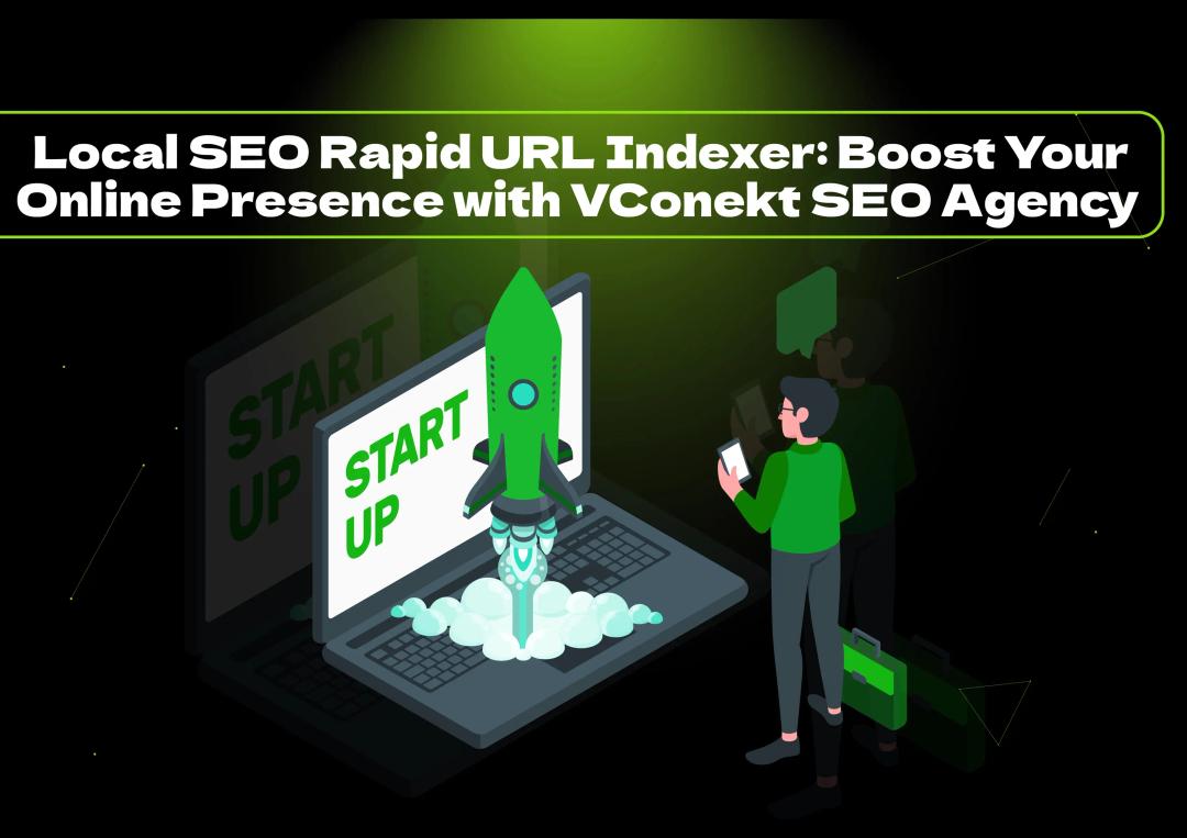 Boost your local visibility with VConekt SEO Agency's guide on local SEO rapid URL indexer. Learn strategies to enhance your online presence!