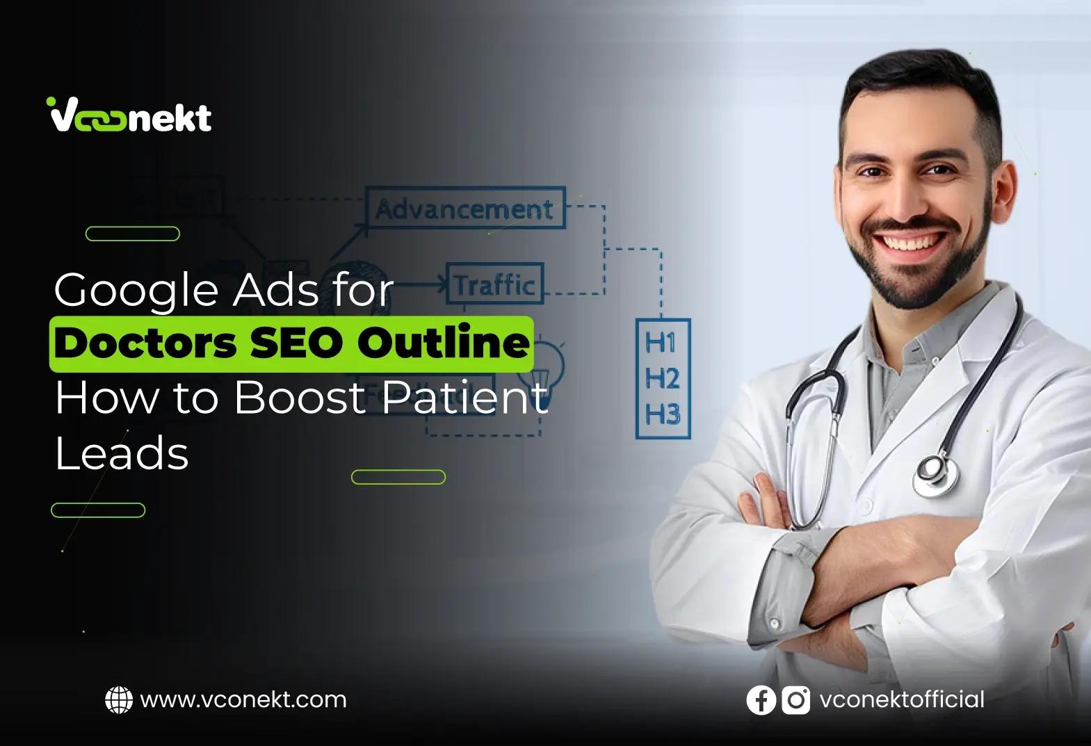 Learn the best Google Ads for Doctors SEO Outline to attract patients, grow your practice, and maximize ROI with VConekt experts.