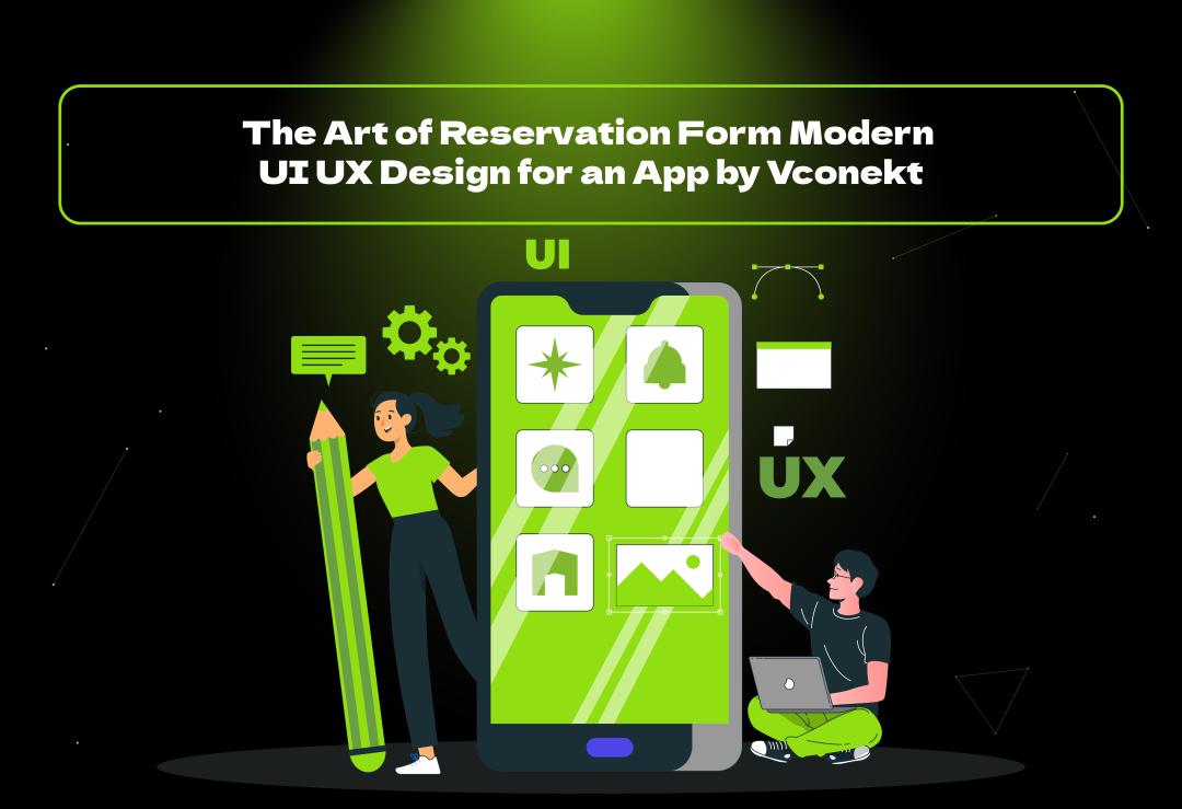 Create seamless app reservations with Vconekt's modern UI/UX design. Boost user satisfaction & conversions with our expert reservation form design.
