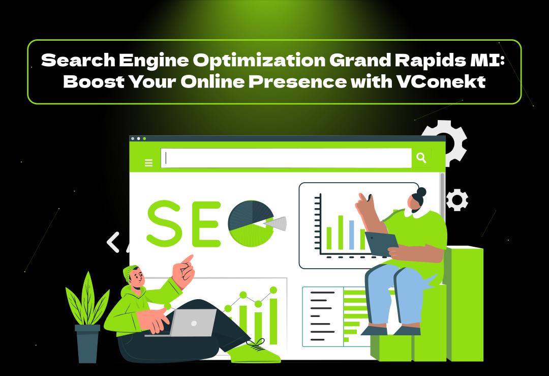 Boost your visibility with expert search engine optimization Grand Rapids MI services by VConekt. Drive traffic, leads, and growth today!
