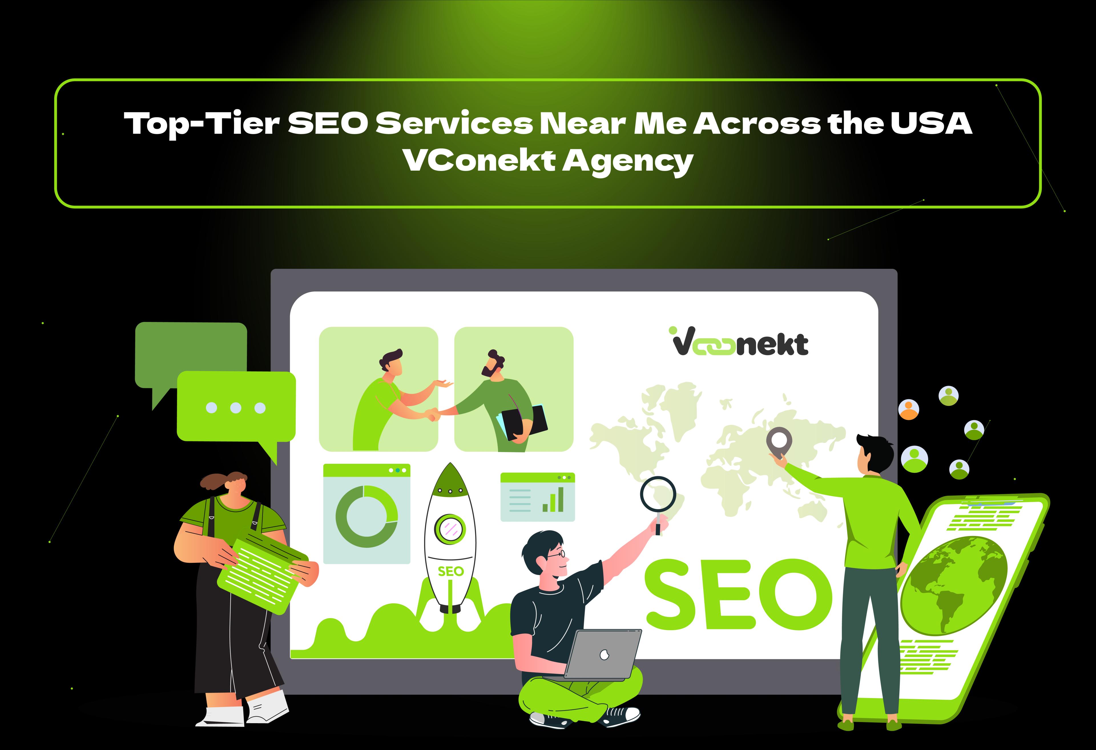 Boost rankings with top SEO services near me across the USA from VConekt Agency. Get found locally, grow traffic, and drive results.