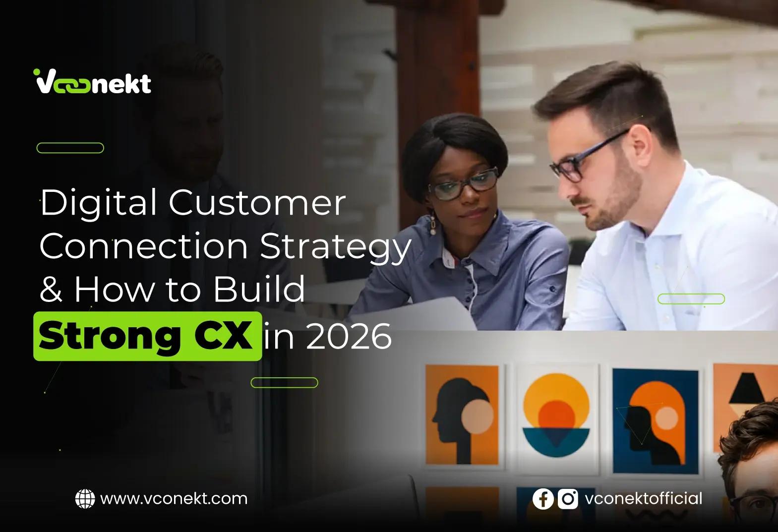 Learn digital customer connection strategy to boost engagement, loyalty, and sales. Build smarter CX with AI, data, and VConekt.