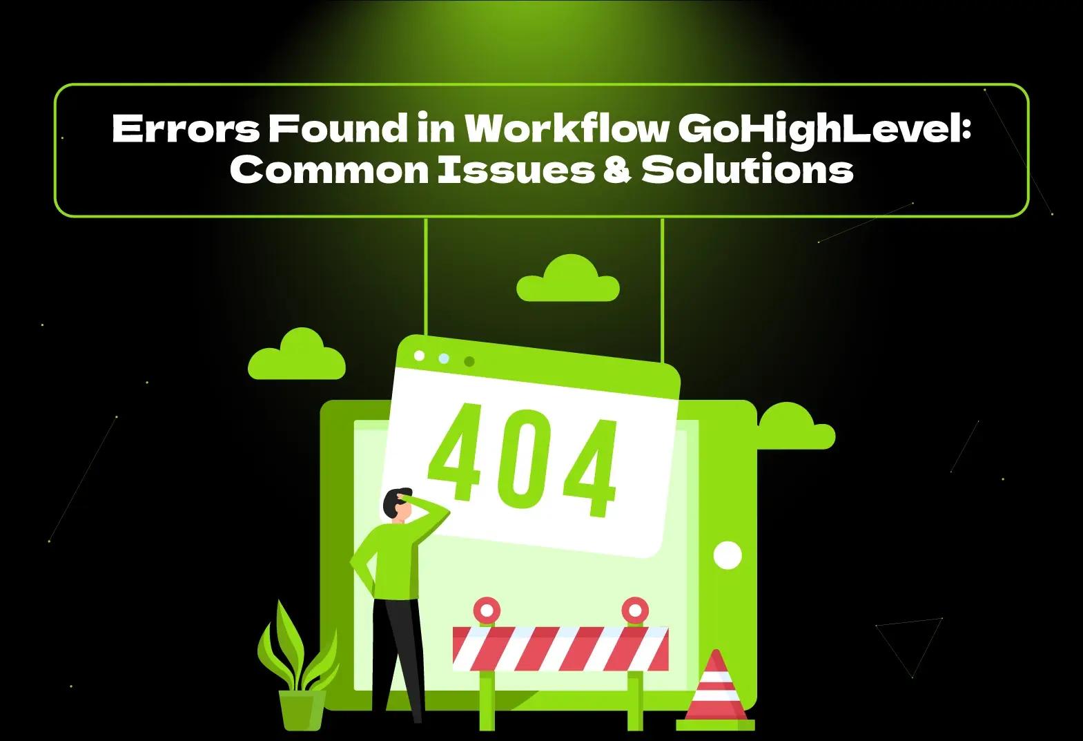What are common errors found in workflow GoHighLevel and learn effective troubleshooting techniques, best practices to optimize your automation processes.