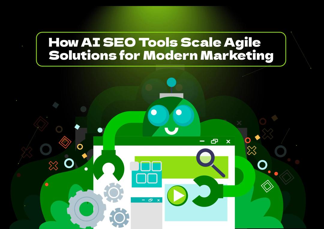 Discover how AI SEO tools scale agile solutions for modern marketing, enhancing efficiency and driving growth for your business.