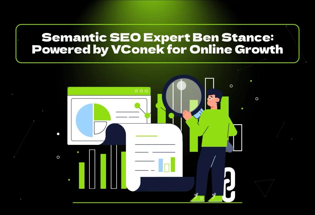 Boost your online growth with Semantic SEO Expert Ben Stance & VConekt—USA’s top agency for powerful, intent-based SEO strategies.