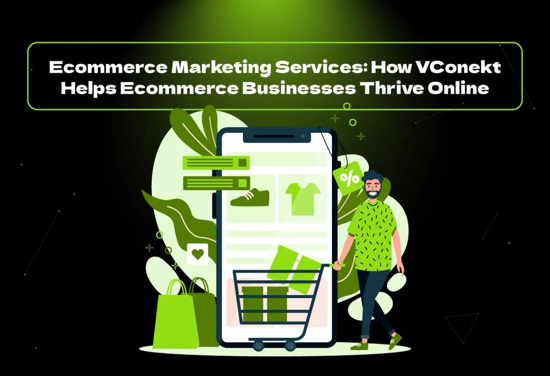Boost sales with expert ecommerce marketing services from VConekt, the best digital marketing agency in the USA for online growth.