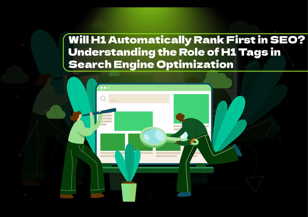 Will H1 automatically rank first in SEO? Learn how H1 tags impact SEO, plus strategies to boost your website's visibility and ranking.