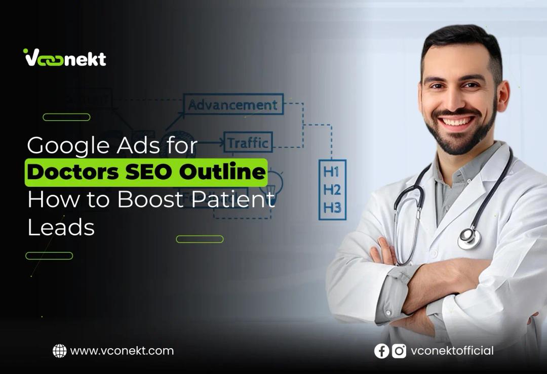 Learn the best Google Ads for Doctors SEO Outline to attract patients, grow your practice, and maximize ROI with VConekt experts.