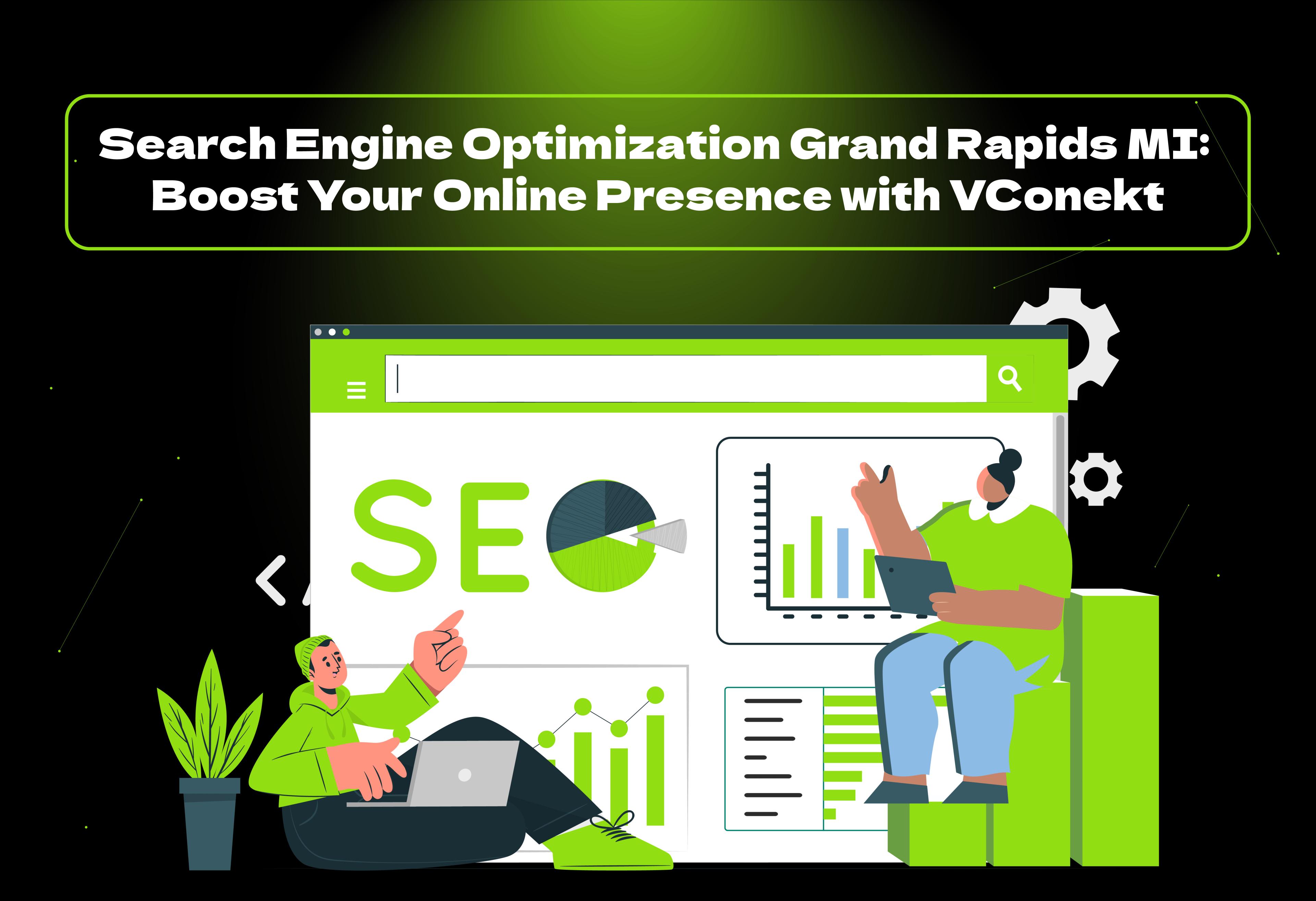Boost your visibility with expert search engine optimization Grand Rapids MI services by VConekt. Drive traffic, leads, and growth today!